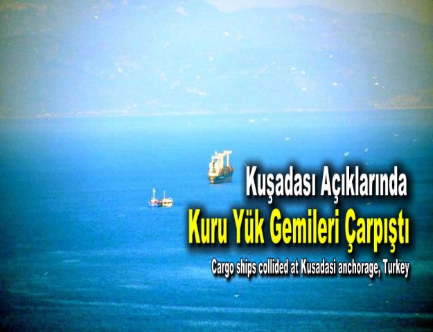 Kuşadası Açıklarında Kuru Yük Gemileri Çarpıştı