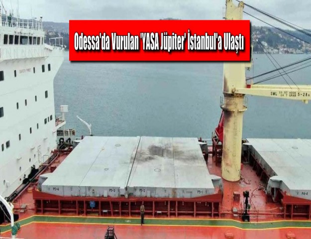 Odessa'da Vurulan 'YASA Jüpiter' İstanbul'a Ulaştı