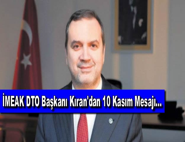 İMEAK DTO Başkanı Kıran'dan 10 Kasım Mesajı...
