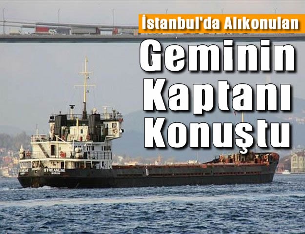 İstanbul'da Alıkonulan Geminin Kaptanı Konuştu