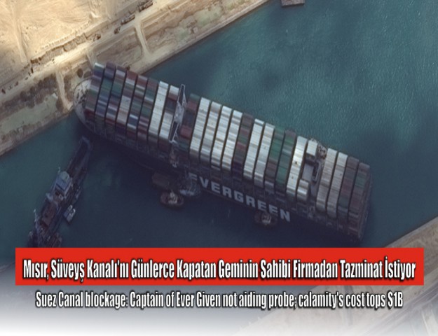 Mısır, Süveyş Kanalı'nı Günlerce Kapatan Geminin Sahibi Firmadan Tazminat İstiyor