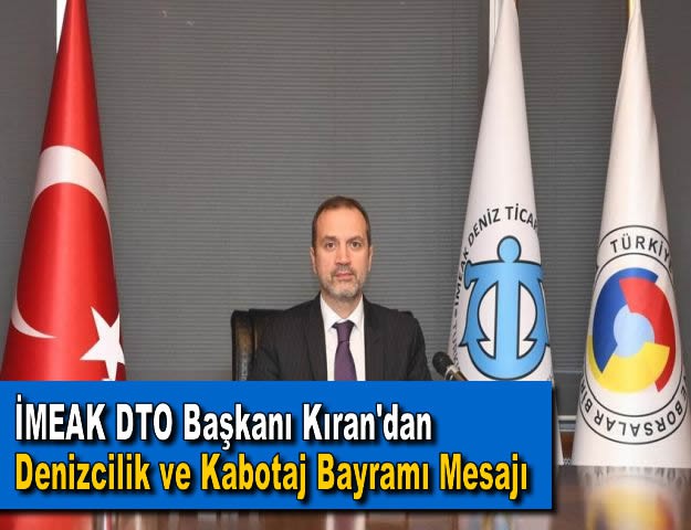 İMEAK DTO Başkanı Kıran'dan Denizcilik ve Kabotaj Bayramı Mesajı