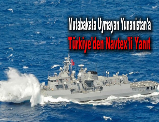 Mutabakata Uymayan Yunanistan'a Türkiye'den Navtex'li Yanıt