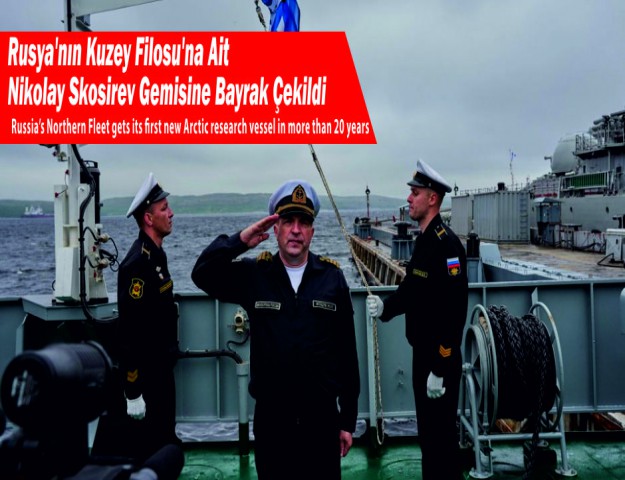 Rusya'nın Kuzey Filosu’na Ait Nikolay Skosirev Gemisine Bayrak Çekildi