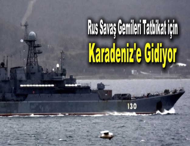 Rus Savaş Gemileri Tatbikat için Karadeniz'e Gidiyor