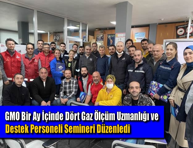 GMO Bir Ay İçinde Dört Gaz Ölçüm Uzmanlığı ve Destek Personeli Semineri Düzenledi