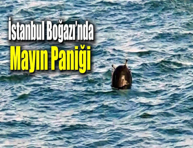 İstanbul Boğazı’nda Mayın Paniği