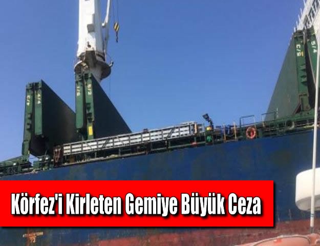 Körfez'i Kirleten Gemiye Büyük Ceza