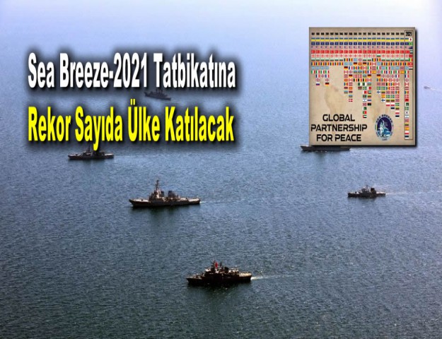 Sea Breeze-2021 Tatbikatına Rekor Sayıda Ülke Katılacak