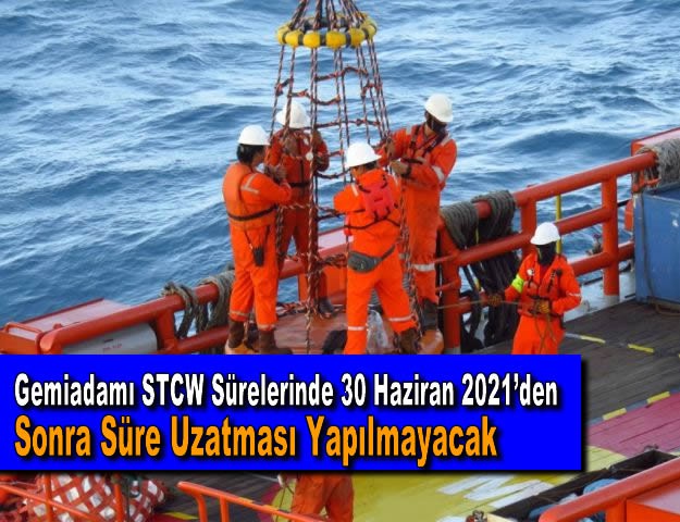 Gemiadamı STCW Sürelerinde 30 Haziran 2021’den Sonra Süre Uzatması Yapılmayacak