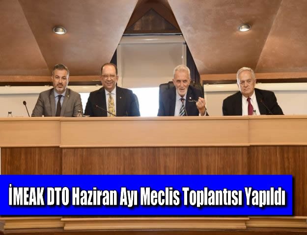 İMEAK DTO Haziran Ayı Meclis Toplantısı Yapıldı