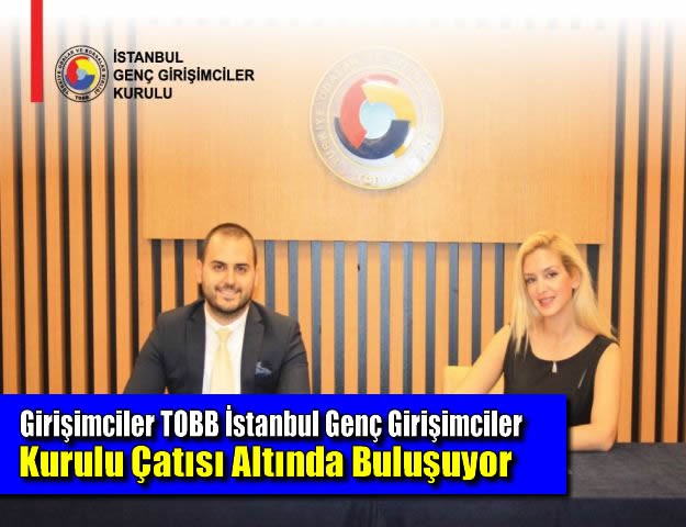 Girişimciler TOBB İstanbul Genç Girişimciler Kurulu Çatısı Altında Buluşuyor