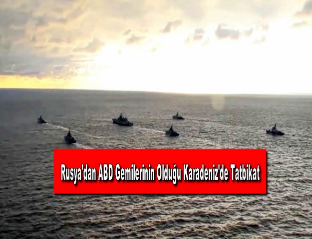 Rusya'dan ABD Gemilerinin Olduğu Karadeniz'de Tatbikat