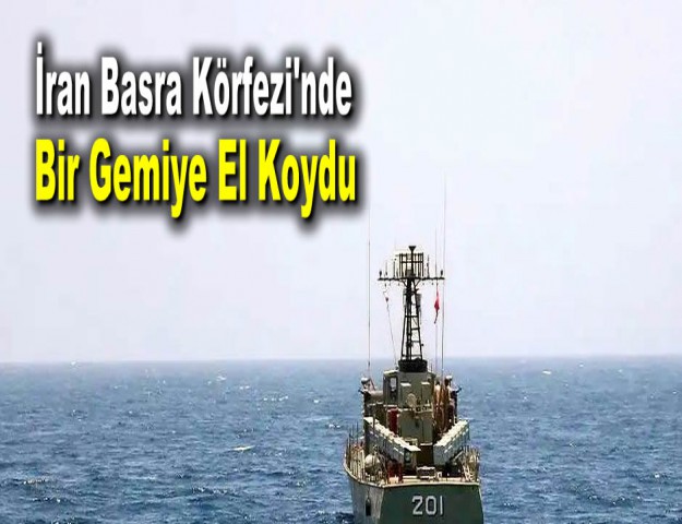 İran Basra Körfezi'nde Bir Gemiye El Koydu