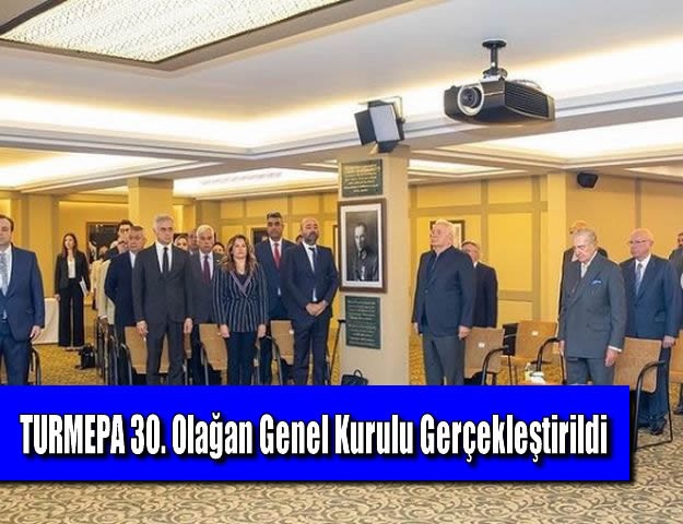 TURMEPA 30. Olağan Genel Kurulu Gerçekleştirildi