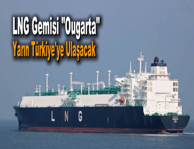 LNG Gemisi "Ougarta" Yarın Türkiye'ye Ulaşacak