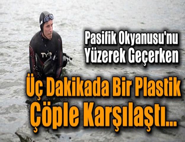 Pasifik Okyanusu'nu Yüzerek Geçerken, Üç Dakikada Bir Plastik Çöple Karşılaştı