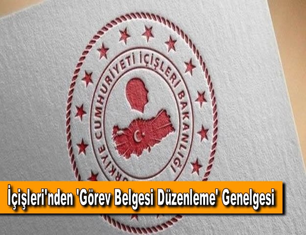 İçişleri'nden 'Görev Belgesi Düzenleme' Genelgesi