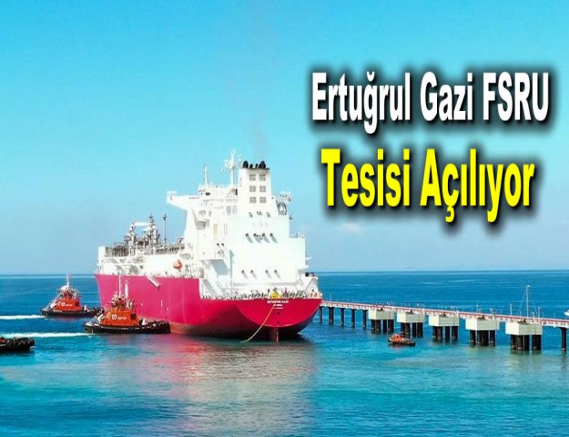 Ertuğrul Gazi FSRU Tesisi Açılıyor