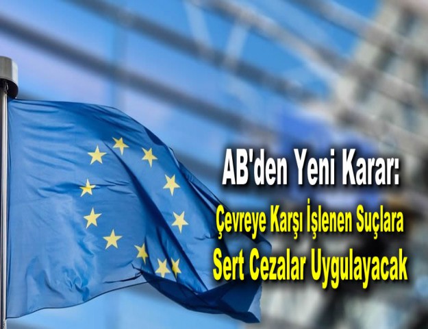 AB'den Yeni Karar: Çevreye Karşı İşlenen Suçlara Sert Cezalar Uygulayacak