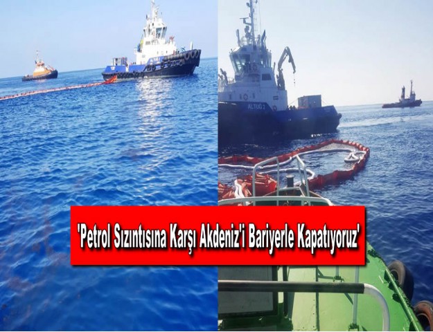 'Petrol Sızıntısına Karşı Akdeniz'i Bariyerle Kapatıyoruz'