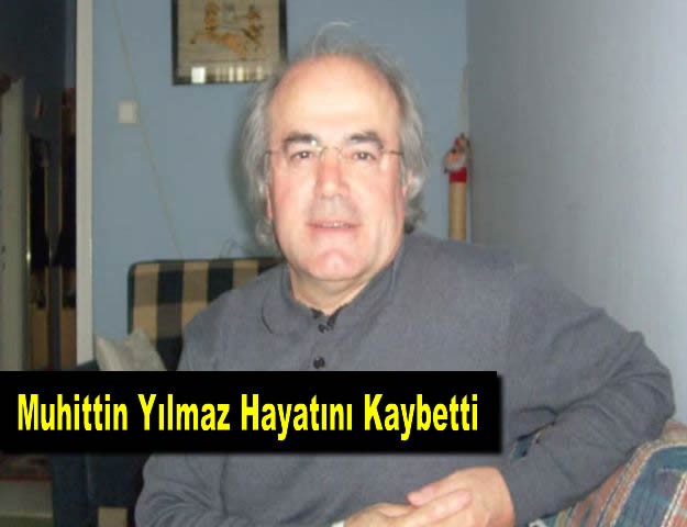 Muhittin Yılmaz Hayatını Kaybetti