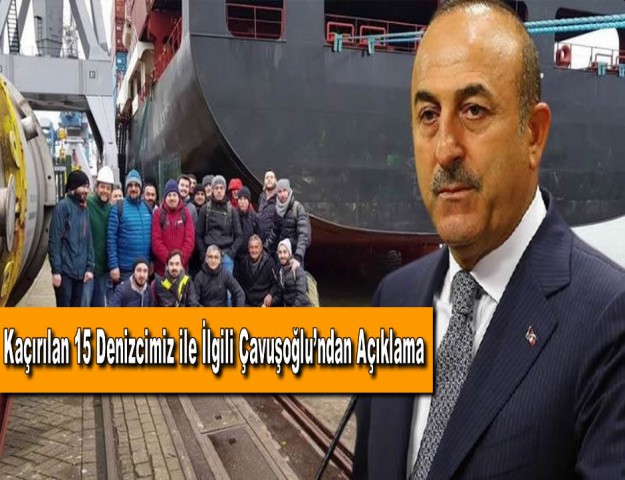 Kaçırılan 15 Denizcimiz ile İlgili Çavuşoğlu’ndan Açıklama