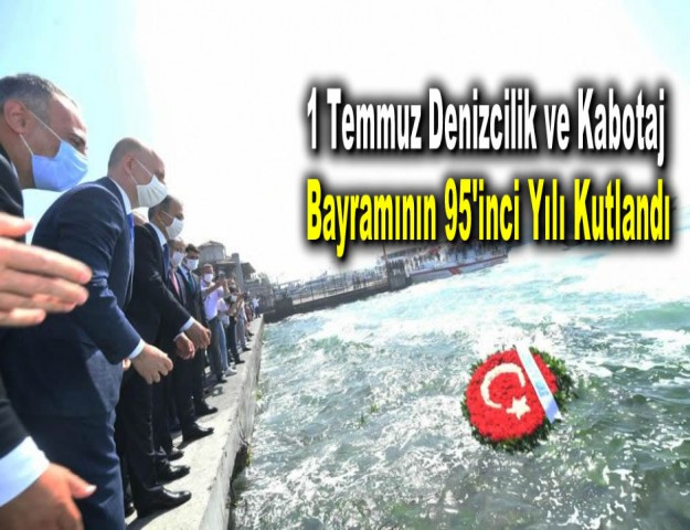 1 Temmuz Denizcilik ve Kabotaj Bayramının 95'inci Yılı Kutlandı