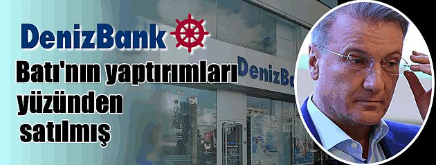 Denizbank Batı'nın yüzünden satılmış