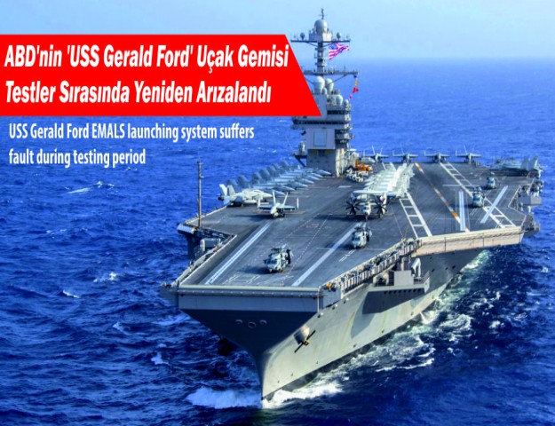 ABD'nin 'USS Gerald Ford' Uçak Gemisi Testler Sırasında Yeniden Arızalandı