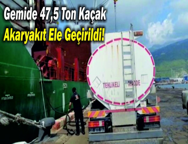 Gemide 47,5 Ton Kaçak Akaryakıt Ele Geçirildi