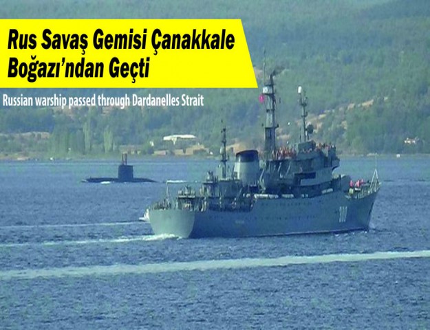 Rus Savaş Gemisi Çanakkale Boğazı’ndan Geçti