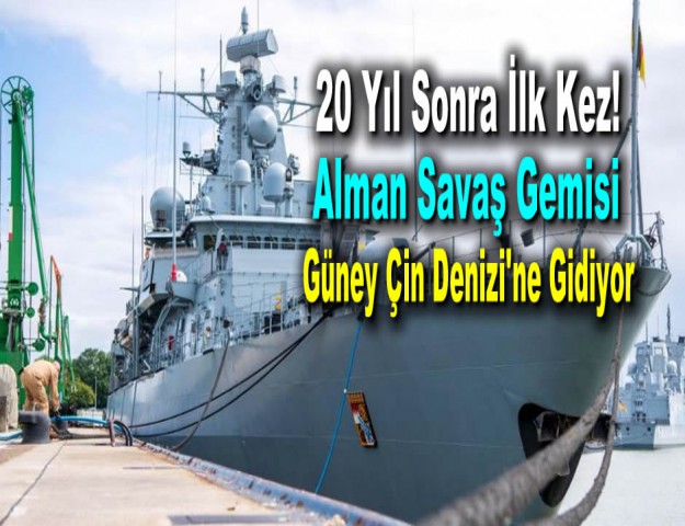 20 Yıl Sonra İlk Kez! Alman Savaş Gemisi Güney Çin Denizi'ne Gidiyor