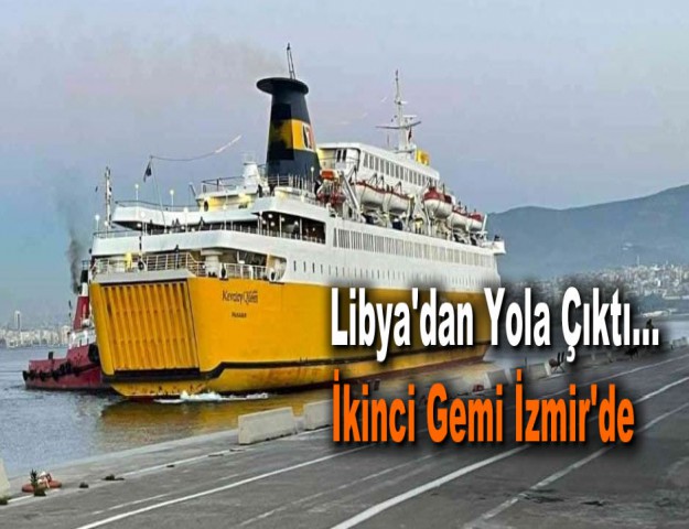 Libya'dan Yola Çıktı... İkinci Gemi İzmir'de