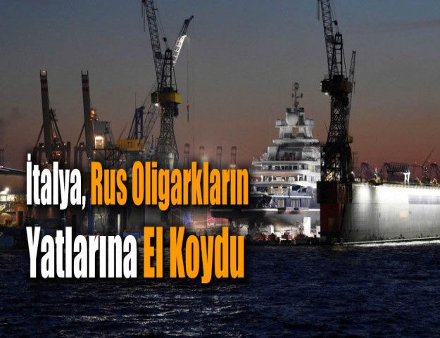 İtalya, Rus Oligarkların Yatlarına El Koydu