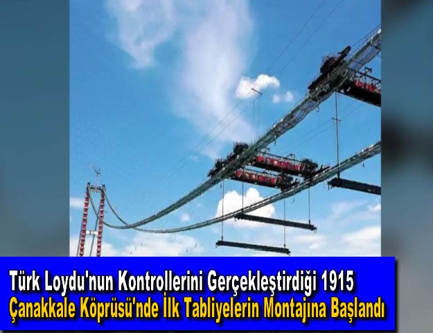 Türk Loydu'nun Kontrollerini Gerçekleştirdiği 1915 Çanakkale Köprüsü'nde İlk Tabliyelerin Montajına Başlandı