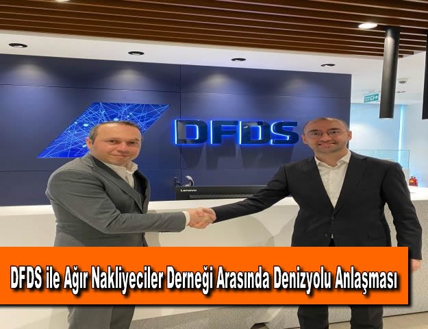 DFDS ile Ağır Nakliyeciler Derneği Arasında Denizyolu Anlaşması