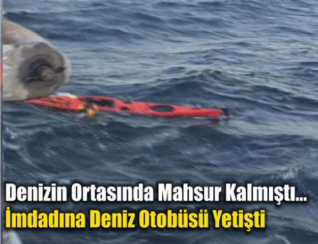 Denizin Ortasında Mahsur Kalmıştı... İmdadına Deniz Otobüsü Yetişti