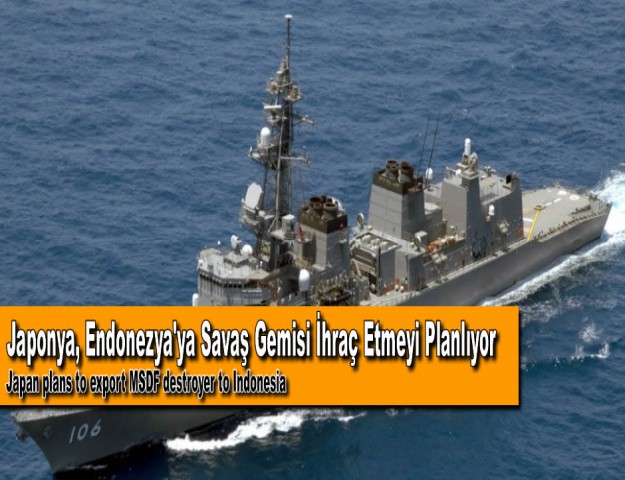 Japonya, Endonezya'ya Savaş Gemisi İhraç Etmeyi Planlıyor