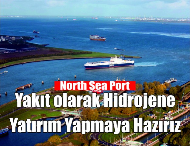 North Sea Port: ‘’Yakıt olarak Hidrojene Yatırım Yapmaya Hazırız’’