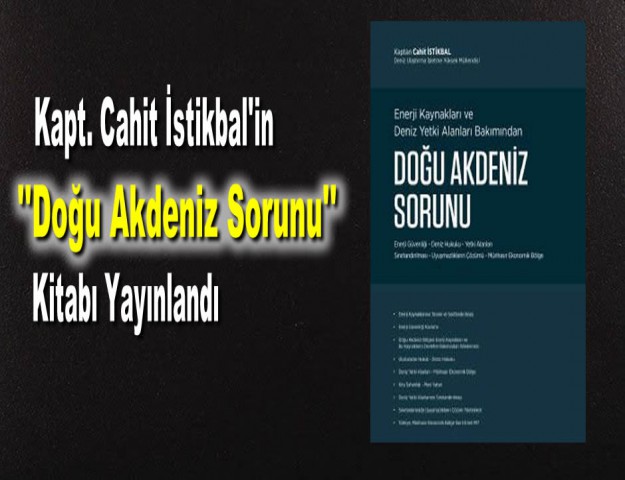 Kapt. Cahit İstikbal'in ''Doğu Akdeniz Sorunu'' Kitabı Yayınlandı