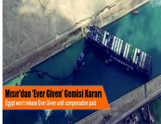 Mısır'dan 'Ever Given' Gemisi Kararı