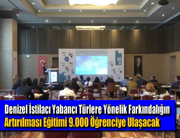 Denizel İstilacı Yabancı Türlere Yönelik Farkındalığın Artırılması Eğitimi 9.000 Öğrenciye Ulaşacak