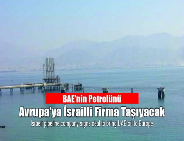BAE'nin Petrolünü Avrupa'ya İsrailli Firma Taşıyacak