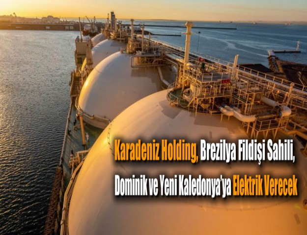 Karadeniz Holding, Brezilya Fildişi Sahili, Dominik ve Yeni Kaledonya’ya Elektrik Verecek