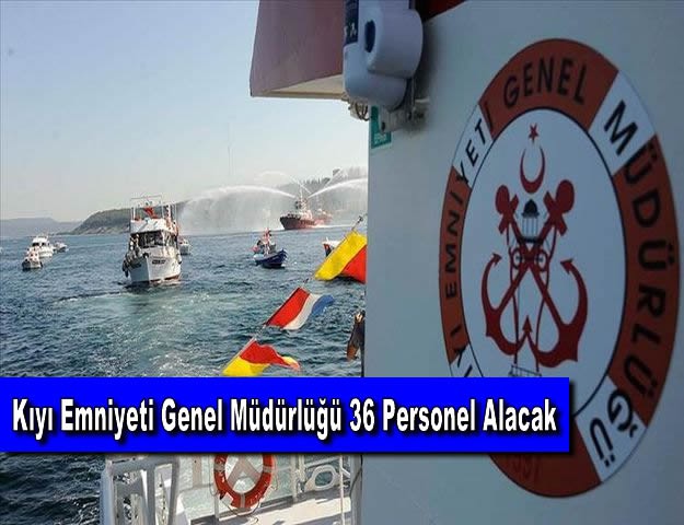 Kıyı Emniyeti Genel Müdürlüğü 36 Personel Alacak