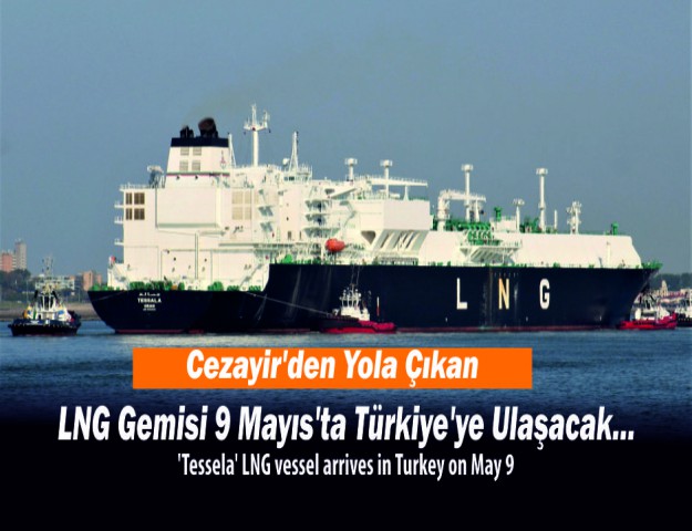 Cezayir'den Yola Çıkan LNG Gemisi 9 Mayıs'ta Türkiye'ye Ulaşacak...