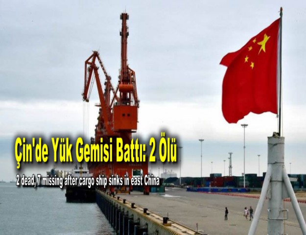 Çin'de Yük Gemisi Battı: 2 Ölü