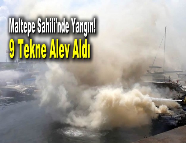 Maltepe Sahili'nde Yangın! 9 Tekne Alev Aldı