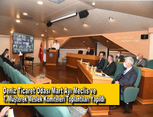 Deniz Ticaret Odası Mart Ayı Meclis ve 7. Müşterek Meslek Komiteleri Toplantıları Yapıldı